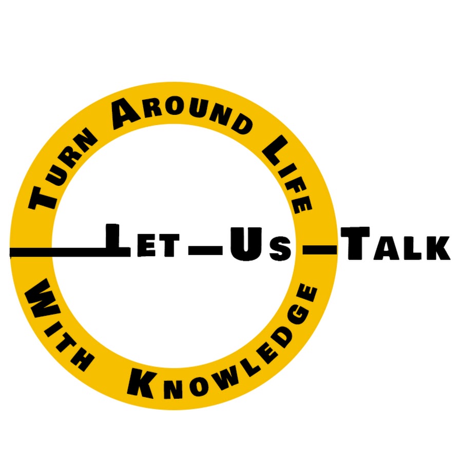 Let - Us -Talk: Turn Around Life with Knowledge