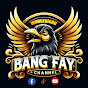 BANG FAY CHANNEL