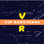 VIP REACTIONS