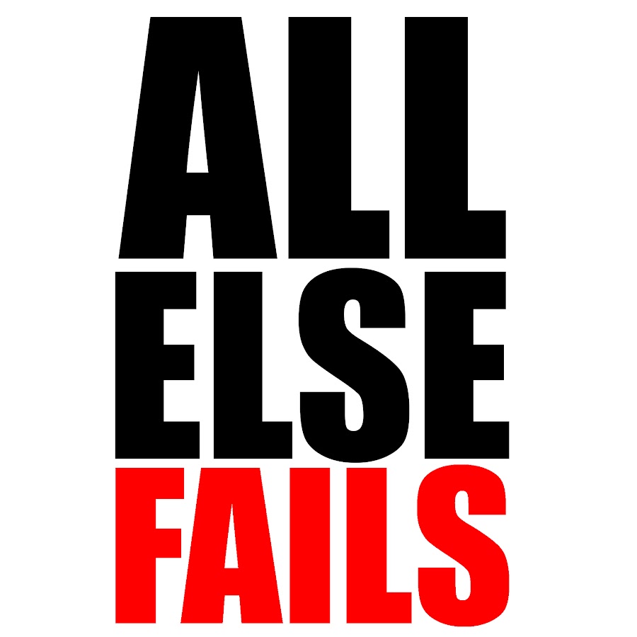 All Else Fails YouTube