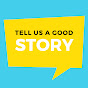 Tell Us a Good Story