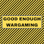 Good Enough Wargaming