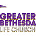 Greater Bethesda Life Church