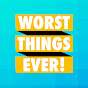 Worst Things Ever!