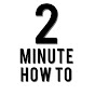 2 Minute How To