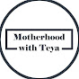 Motherhood with Teya