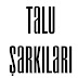 TALU ŞARKILARI