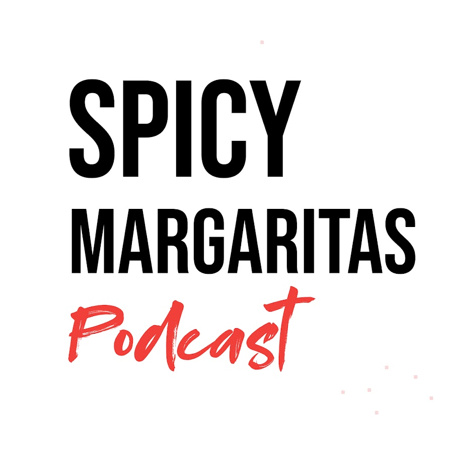 Spicy Margaritas Podcast