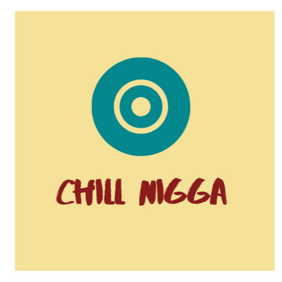 NIGGA Chill - YouTube NIGGA Chill