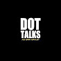 Dot Talks