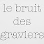 le bruit des graviers