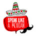 Speak Like a Mexican