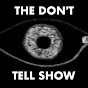 THE DON'T TELL SHOW