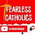 FEARLESS CATHOLICS