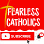 FEARLESS CATHOLICS