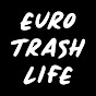 Euro Trash Life