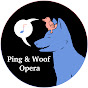 Ping and Woof Opera