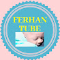 FERHAN TUBE