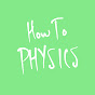 How To Physics