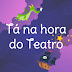 Tá na hora do Teatro - Cia Arte & Manhas