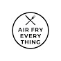 Air Fry Everything