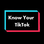 Know Your TikTok