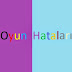 OYUN HATALARI