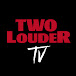 Two Louder TV