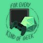 For Every Kind of Geek