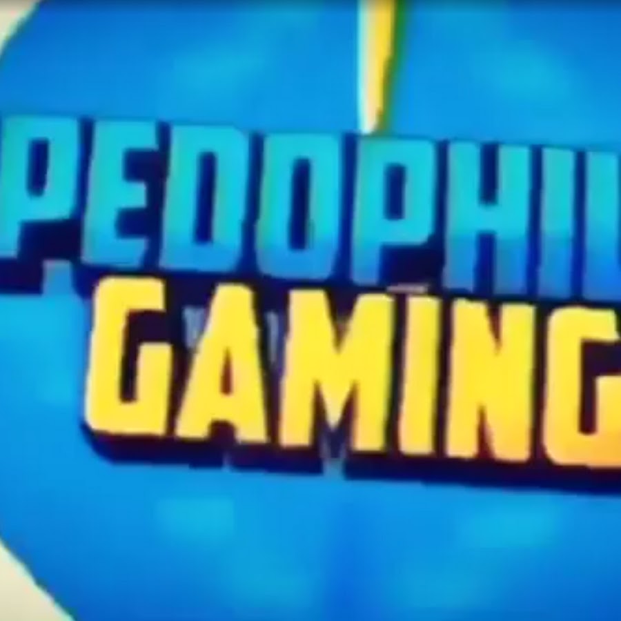 PEDOPHILE GAMING