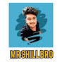 Mr Chill bro