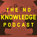The No Knowledge Podcast