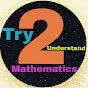 TRY2UNDERSTAND MATHEMATICS