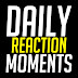 Daily Reaction Moments