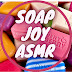 SOAP JOY ASMR