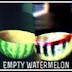 Empty Watermelon