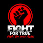 FIGHT FOR TRUE