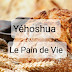 Yéhoshua Le Pain de Vie