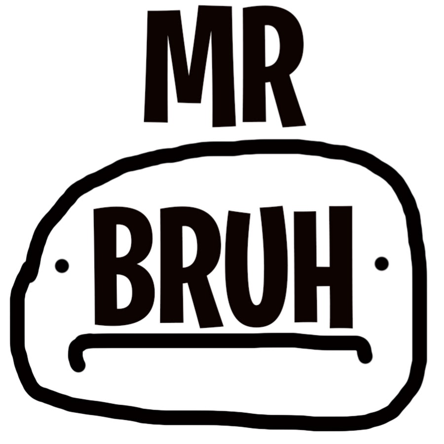 Mr. Bruh - YouTube Mr. Bruh