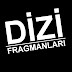 DİZİ FRAGMANLARI