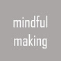 mindfulmaking