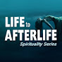 Life to AfterLife Spirituality Series