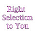 Right Selection to You