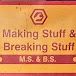 Making Stuff & Breaking Stuff