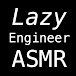 Lazy Engineer ASMR