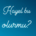 HAYEL BU OLURMU?