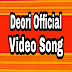 Deori Official Video Song