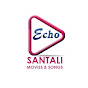 ECHO SANTHALI MOVIES & SONGS