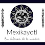 MEXIKAYOTL en defensa de lo nuestro.