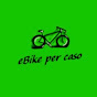 eBike per caso